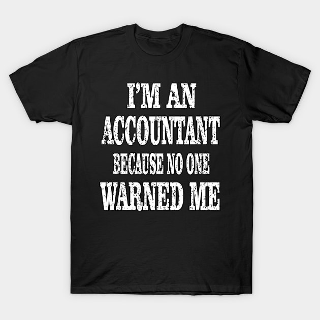 Accountant Because No One Warned Me - Funny Accounting graphic T-Shirt by Grabitees